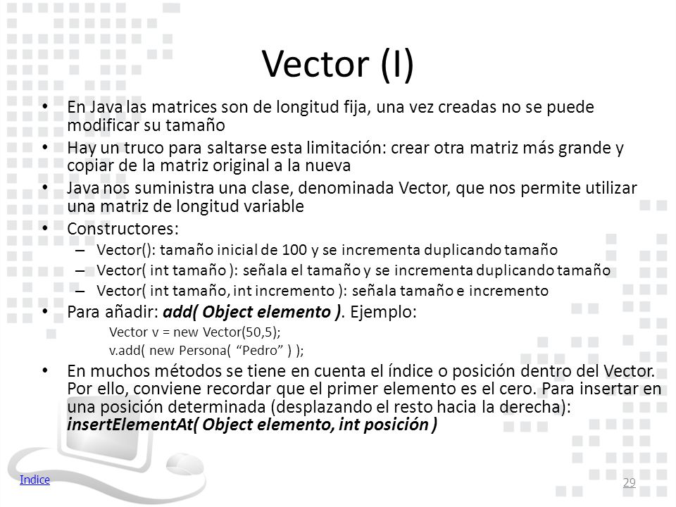 Vector (I) En Java las matrices son de longitud fija, una vez creadas no se puede modificar su tamaño.