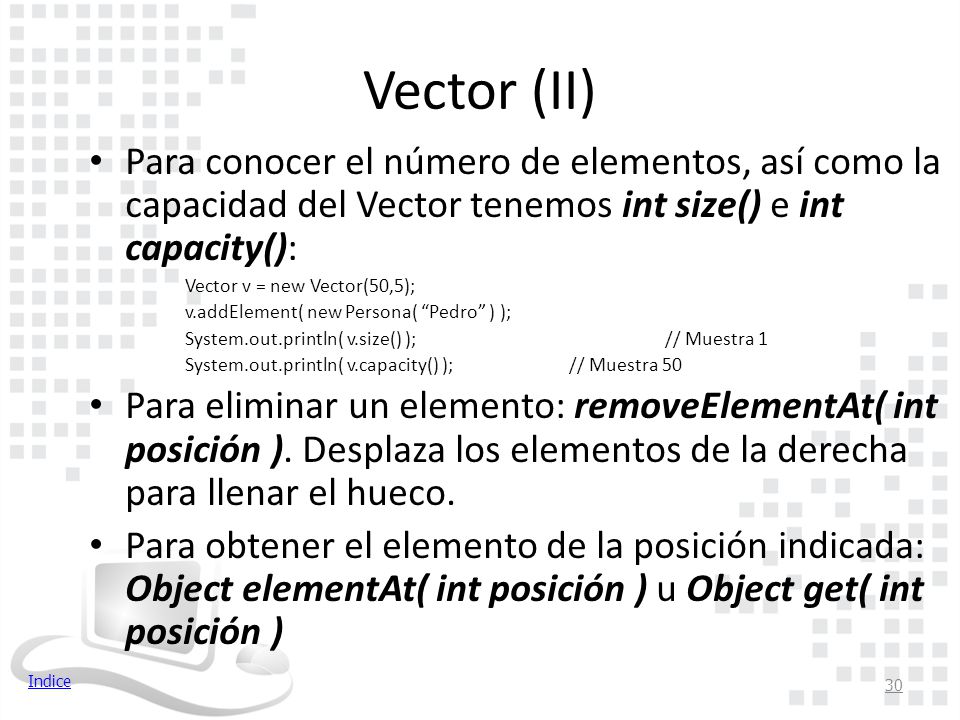 Vector (II) Para conocer el número de elementos, así como la capacidad del Vector tenemos int size() e int capacity():