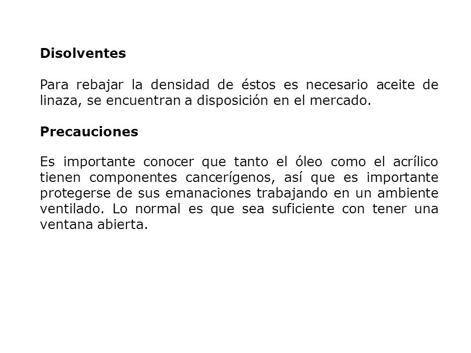 Disolventes Para rebajar la densidad de éstos es necesario aceite de linaza, se encuentran a disposición en el mercado.