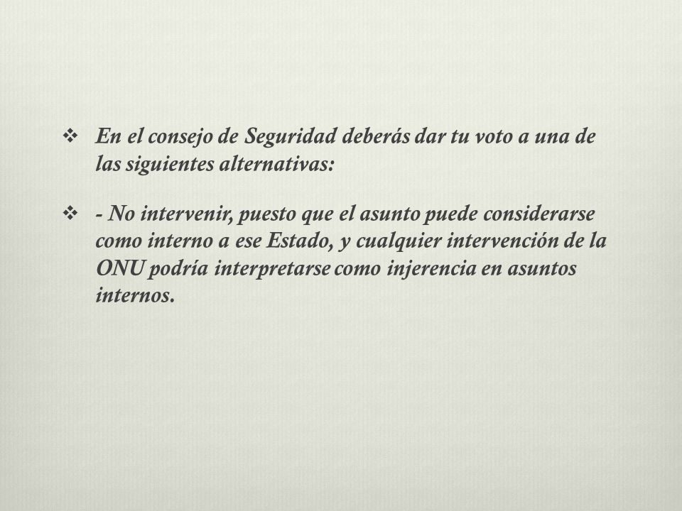 En el consejo de Seguridad deberás dar tu voto a una de las siguientes alternativas: