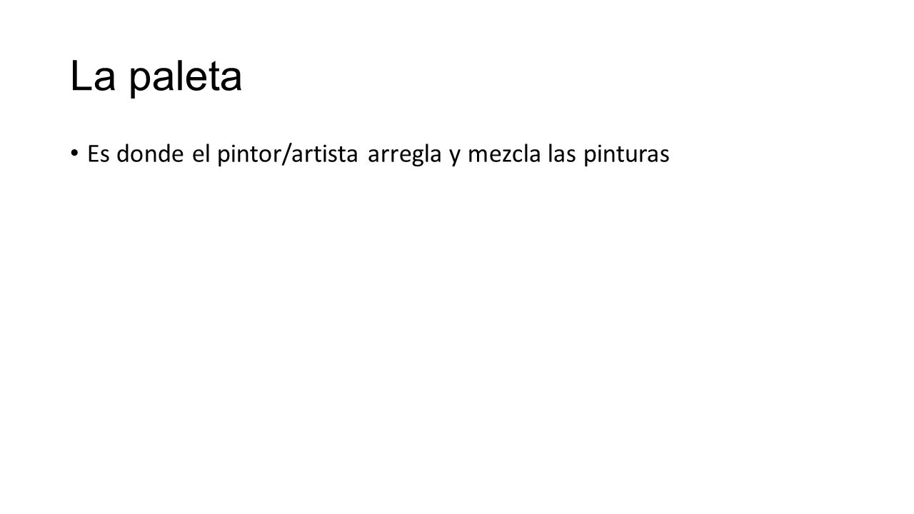 La paleta Es donde el pintor/artista arregla y mezcla las pinturas