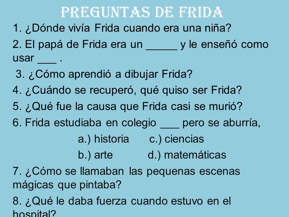 Preguntas de Frida 1. ¿Dónde vivía Frida cuando era una niña
