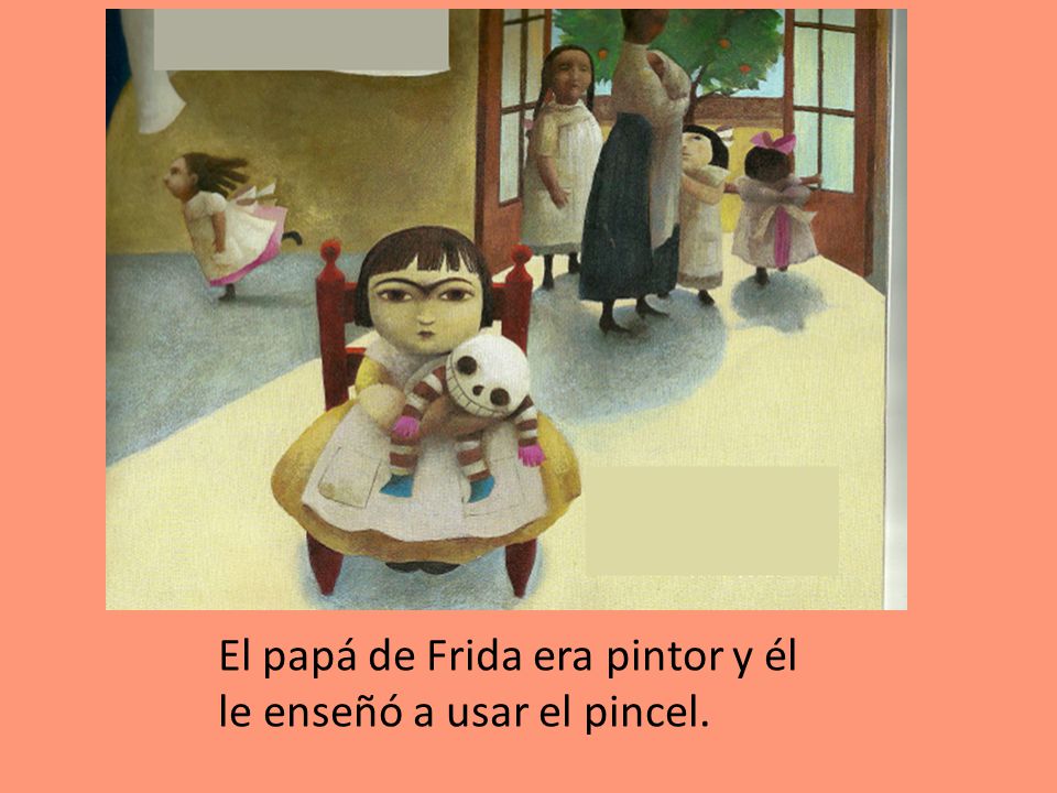 El papá de Frida era pintor y él le enseñó a usar el pincel.
