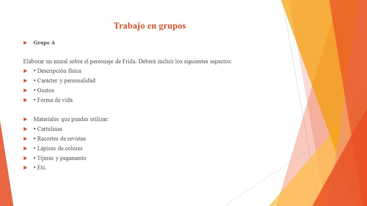 Trabajo en grupos Grupo A. Elaborar un mural sobre el personaje de Frida. Deberá incluir los siguientes aspectos: