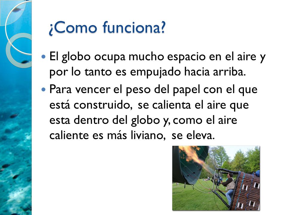 ¿Como funciona El globo ocupa mucho espacio en el aire y por lo tanto es empujado hacia arriba.