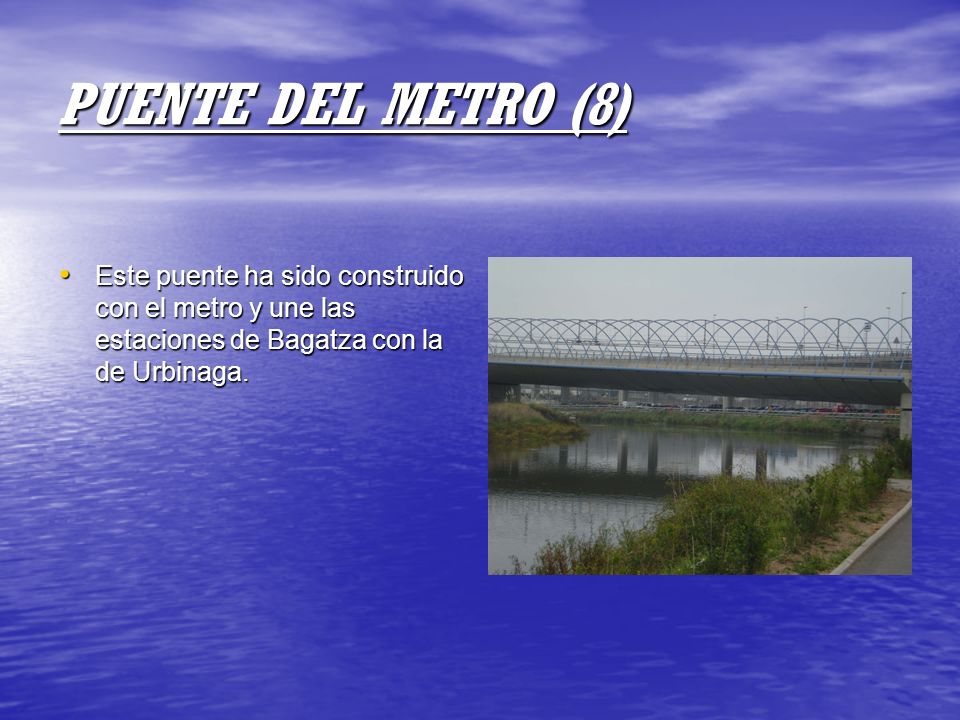 PUENTE DEL METRO (8) Este puente ha sido construido con el metro y une las estaciones de Bagatza con la de Urbinaga.