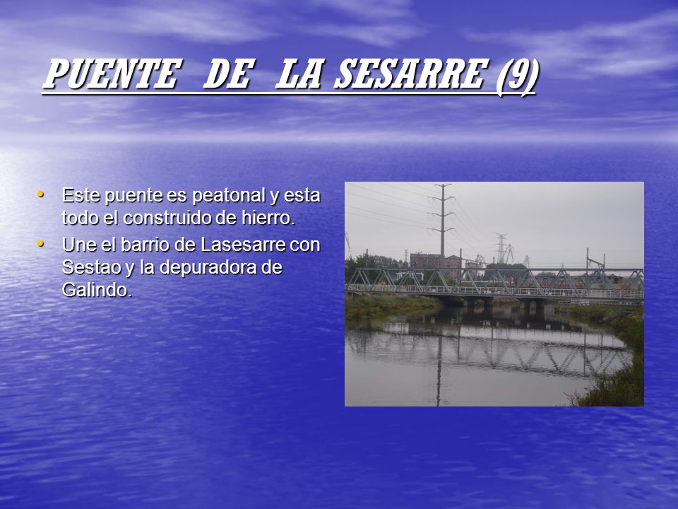 PUENTE DE LA SESARRE (9) Este puente es peatonal y esta todo el construido de hierro.