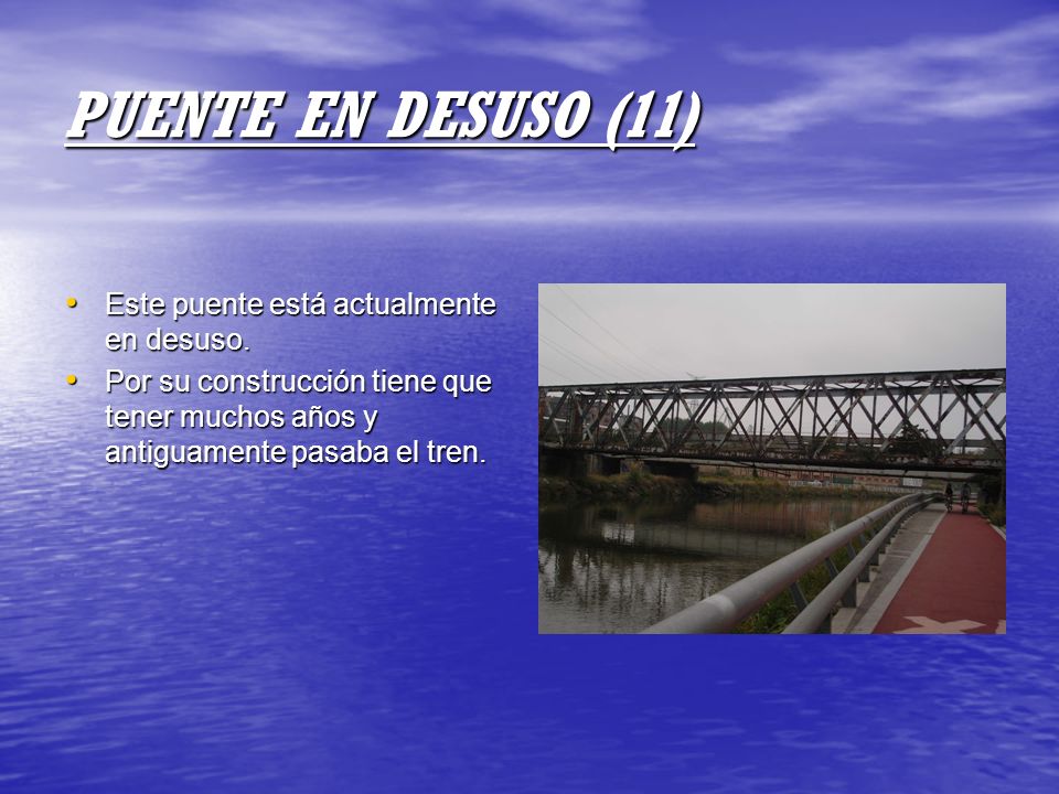 PUENTE EN DESUSO (11) Este puente está actualmente en desuso.