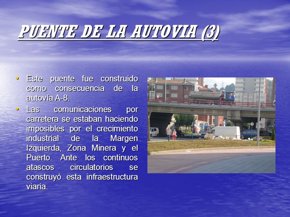 PUENTE DE LA AUTOVIA (3) Este puente fue construido como consecuencia de la autovía A-8.