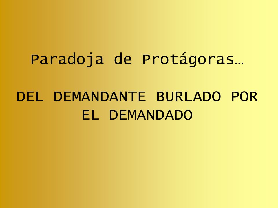 Paradoja de Protágoras… DEL DEMANDANTE BURLADO POR EL DEMANDADO