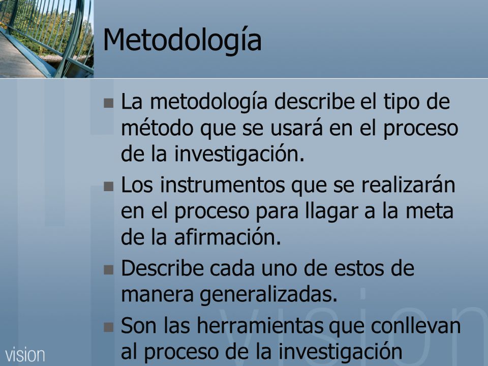 Metodología La metodología describe el tipo de método que se usará en el proceso de la investigación.