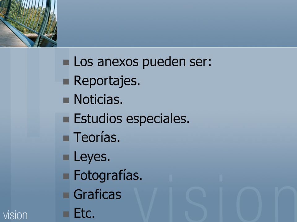 Los anexos pueden ser: Reportajes. Noticias. Estudios especiales. Teorías. Leyes. Fotografías.