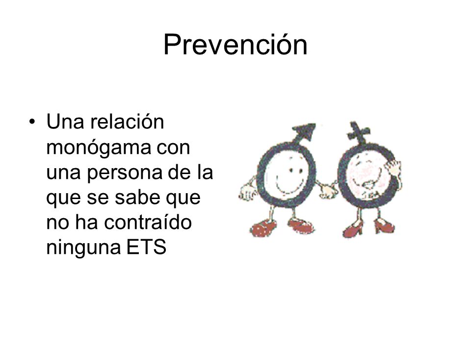 Prevención Una relación monógama con una persona de la que se sabe que no ha contraído ninguna ETS