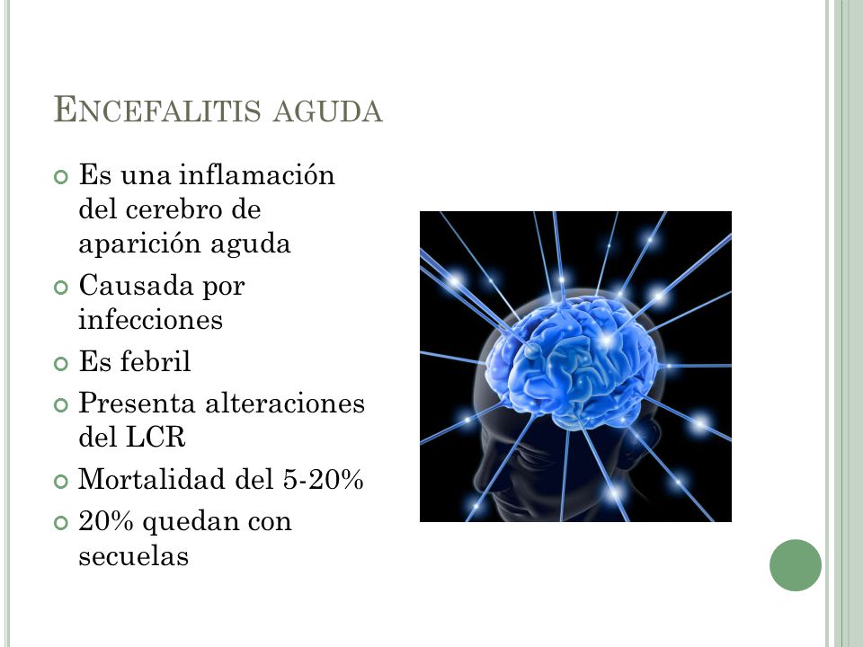 Encefalitis aguda Es una inflamación del cerebro de aparición aguda