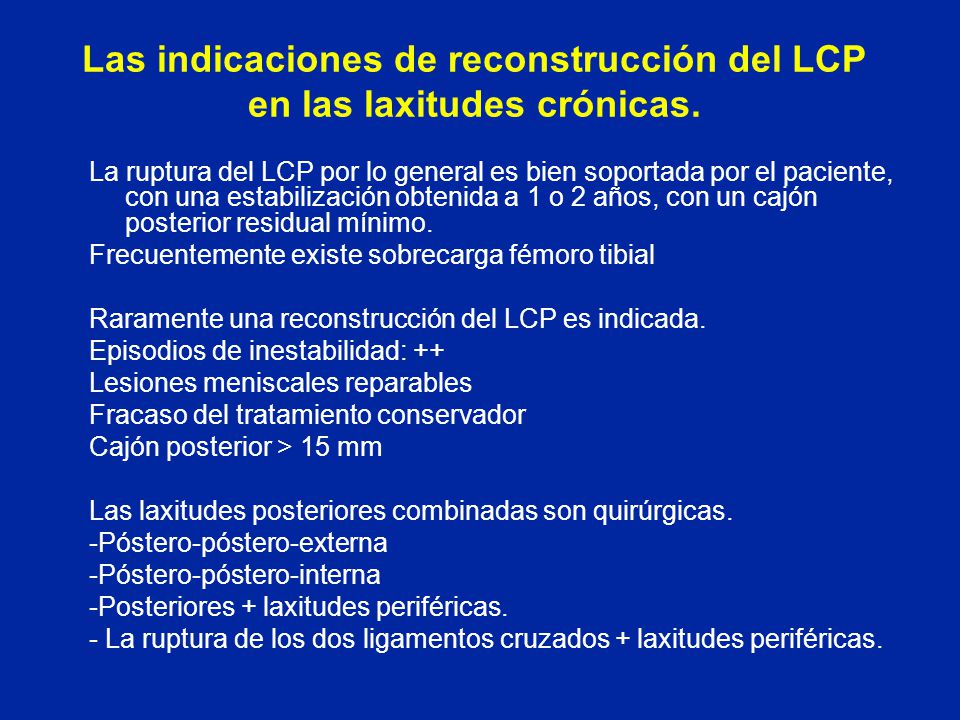 Las indicaciones de reconstrucción del LCP en las laxitudes crónicas.