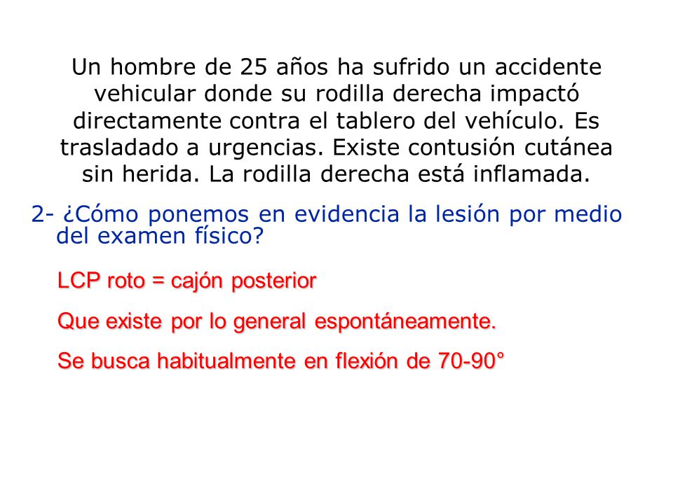 Un hombre de 25 años ha sufrido un accidente vehicular donde su rodilla derecha impactó directamente contra el tablero del vehículo. Es trasladado a urgencias. Existe contusión cutánea sin herida. La rodilla derecha está inflamada.