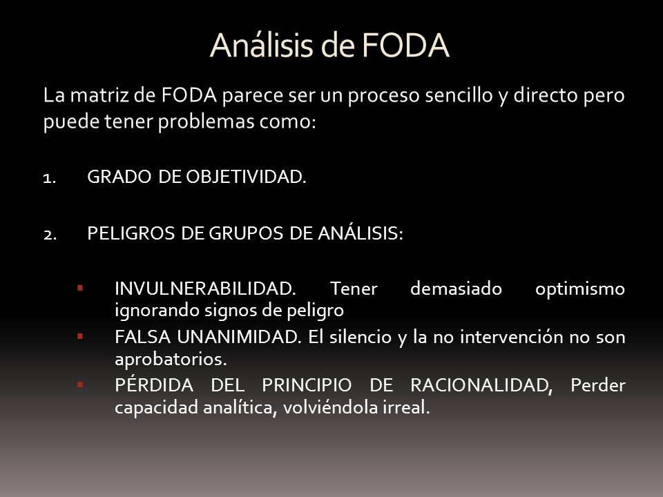 Análisis de FODA La matriz de FODA parece ser un proceso sencillo y directo pero puede tener problemas como: