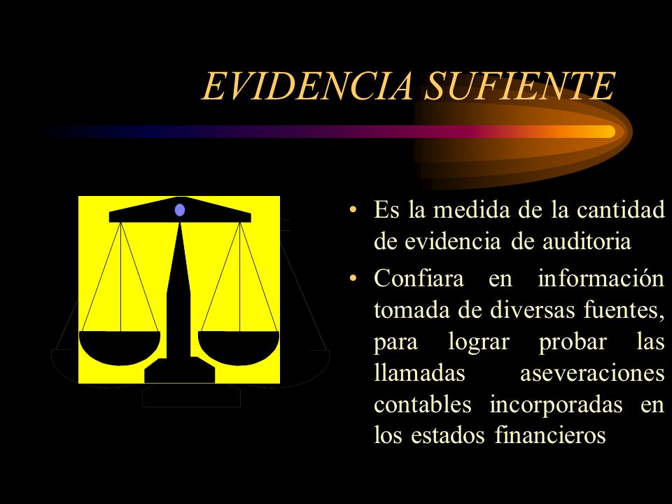 EVIDENCIA SUFIENTE Es la medida de la cantidad de evidencia de auditoria.