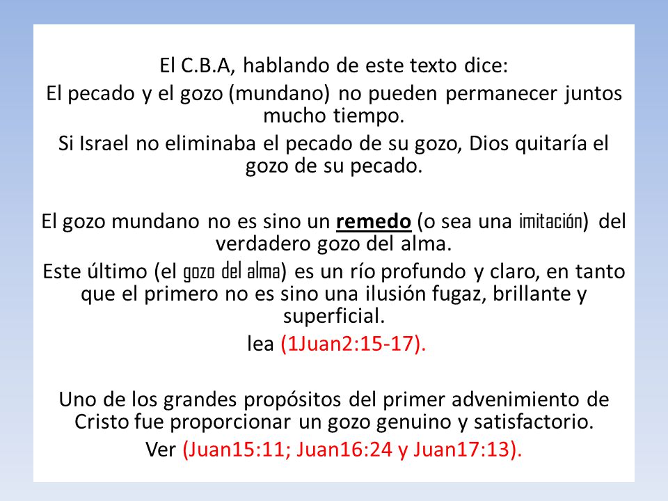 El C.B.A, hablando de este texto dice: El pecado y el gozo (mundano) no pueden permanecer juntos mucho tiempo.