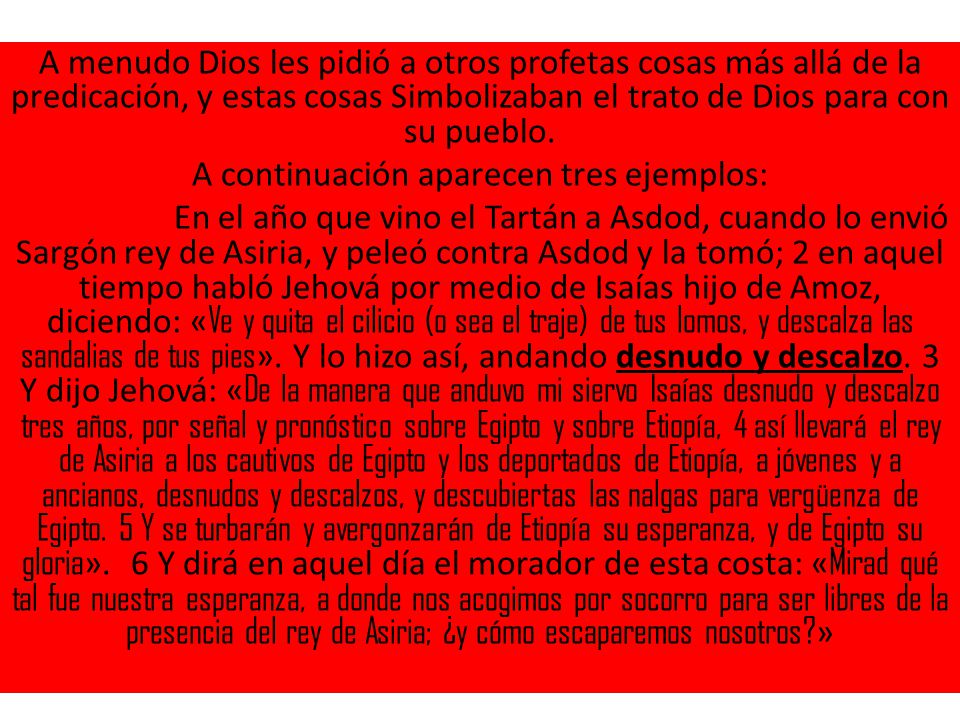A menudo Dios les pidió a otros profetas cosas más allá de la predicación, y estas cosas Simbolizaban el trato de Dios para con su pueblo.