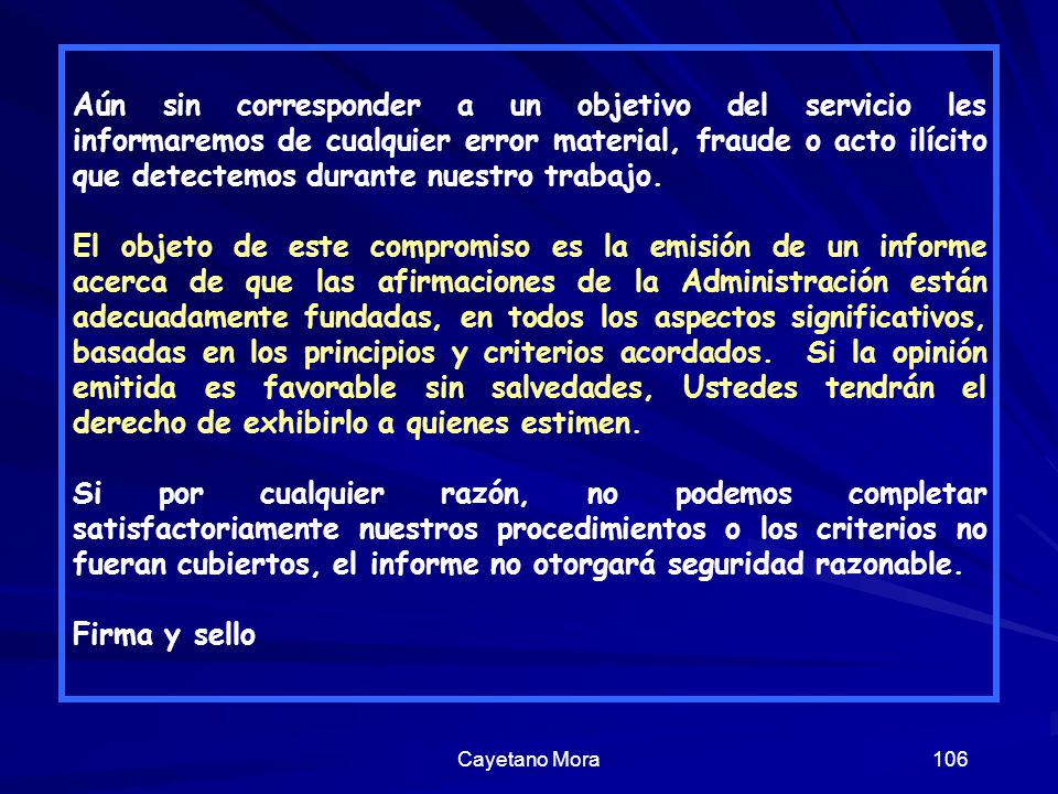 Aún sin corresponder a un objetivo del servicio les informaremos de cualquier error material, fraude o acto ilícito que detectemos durante nuestro trabajo.