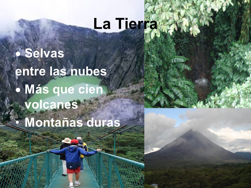 La Tierra Selvas entre las nubes Más que cien volcanes Montañas duras