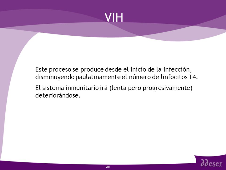 VIH Este proceso se produce desde el inicio de la infección, disminuyendo paulatinamente el número de linfocitos T4.