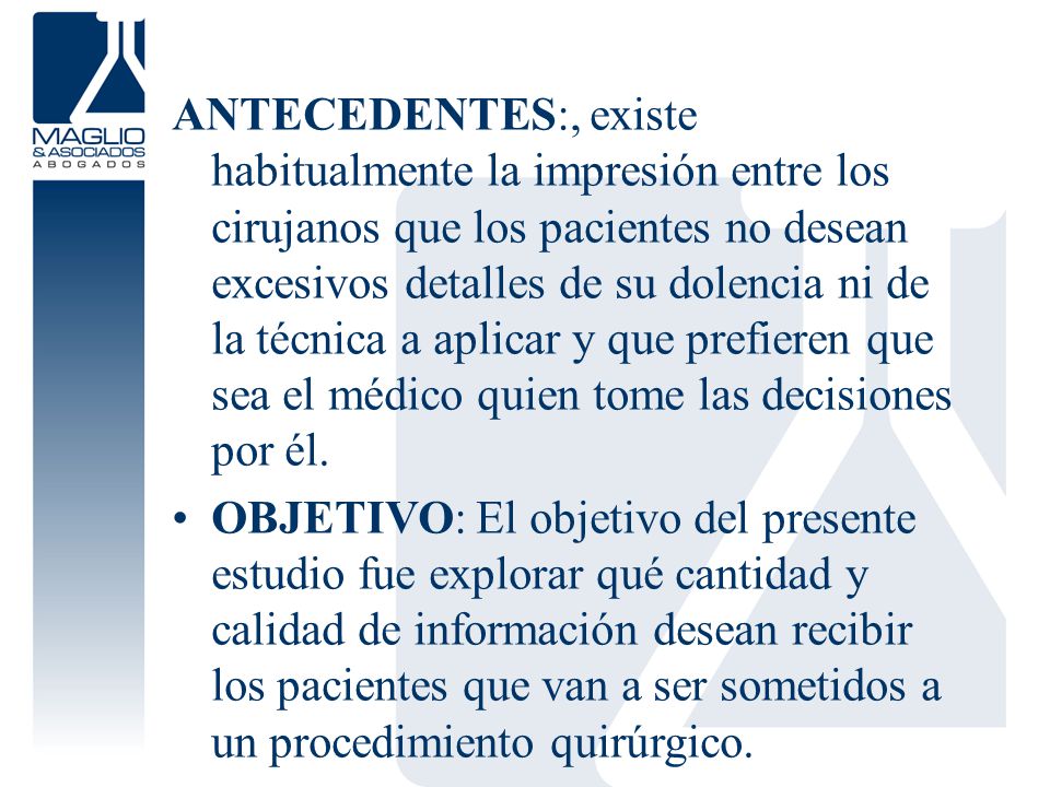 ANTECEDENTES:, existe habitualmente la impresión entre los cirujanos que los pacientes no desean excesivos detalles de su dolencia ni de la técnica a aplicar y que prefieren que sea el médico quien tome las decisiones por él.