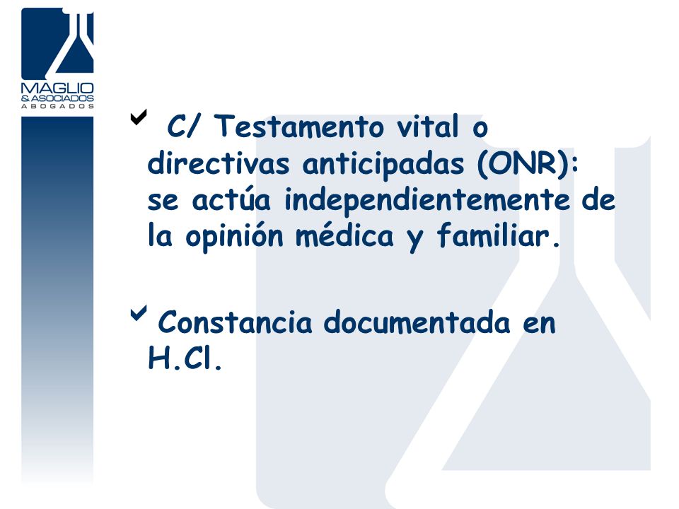 C/ Testamento vital o directivas anticipadas (ONR): se actúa independientemente de la opinión médica y familiar.