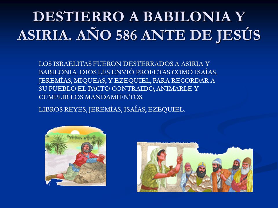 DESTIERRO A BABILONIA Y ASIRIA. AÑO 586 ANTE DE JESÚS