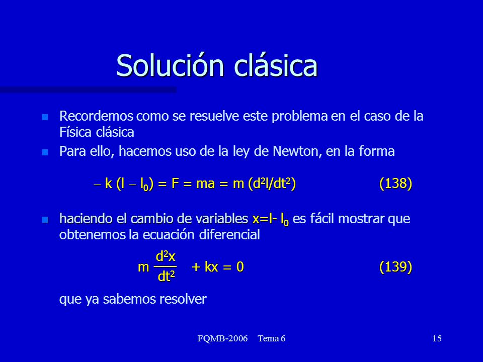 Solución clásica Recordemos como se resuelve este problema en el caso de la Física clásica.
