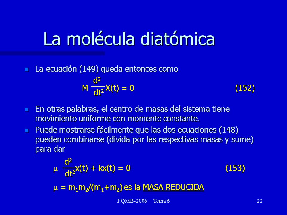La molécula diatómica La ecuación (149) queda entonces como M X(t) = 0 (152)