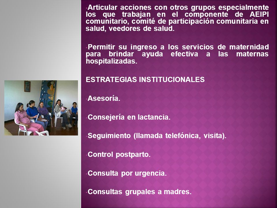 Articular acciones con otros grupos especialmente los que trabajan en el componente de AEIPI comunitario, comité de participación comunitaria en salud, veedores de salud.