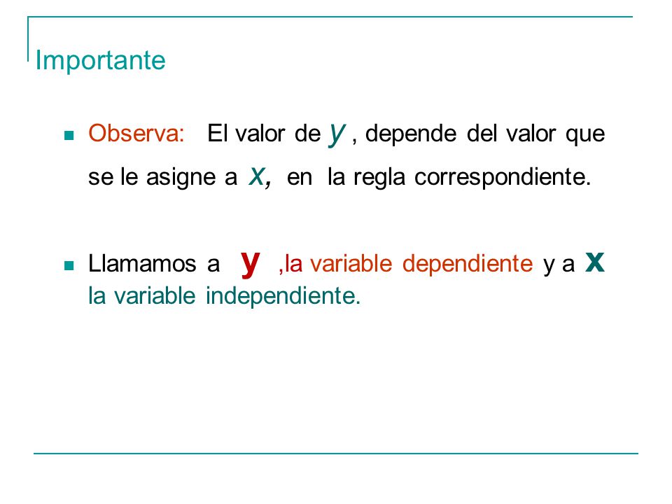 Importante Observa: El valor de y , depende del valor que se le asigne a x, en la regla correspondiente.