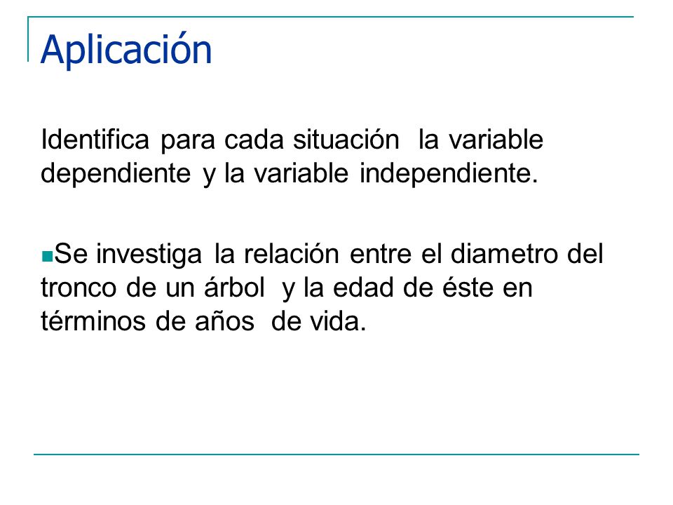 Aplicación Identifica para cada situación la variable dependiente y la variable independiente.