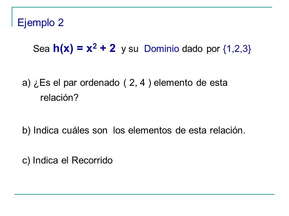Sea h(x) = x2 + 2 y su Dominio dado por {1,2,3}
