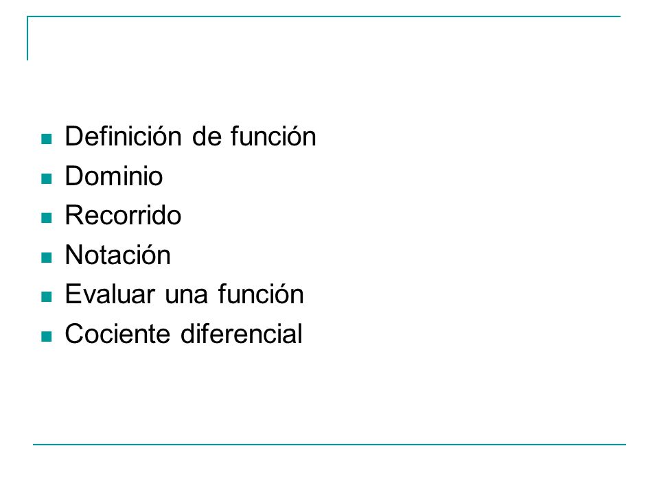 Definición de función Dominio Recorrido Notación Evaluar una función Cociente diferencial