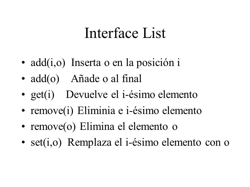 Interface List add(i,o) Inserta o en la posición i