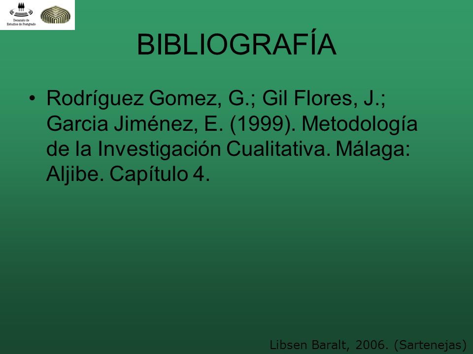 BIBLIOGRAFÍA Rodríguez Gomez, G.; Gil Flores, J.; Garcia Jiménez, E. (1999). Metodología de la Investigación Cualitativa. Málaga: Aljibe. Capítulo 4.