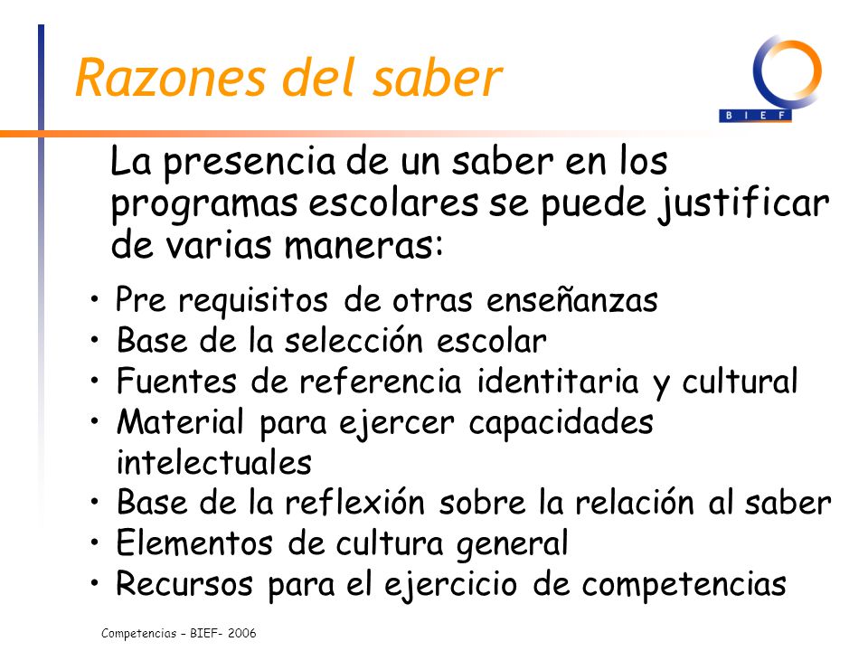 Razones del saber La presencia de un saber en los programas escolares se puede justificar de varias maneras: