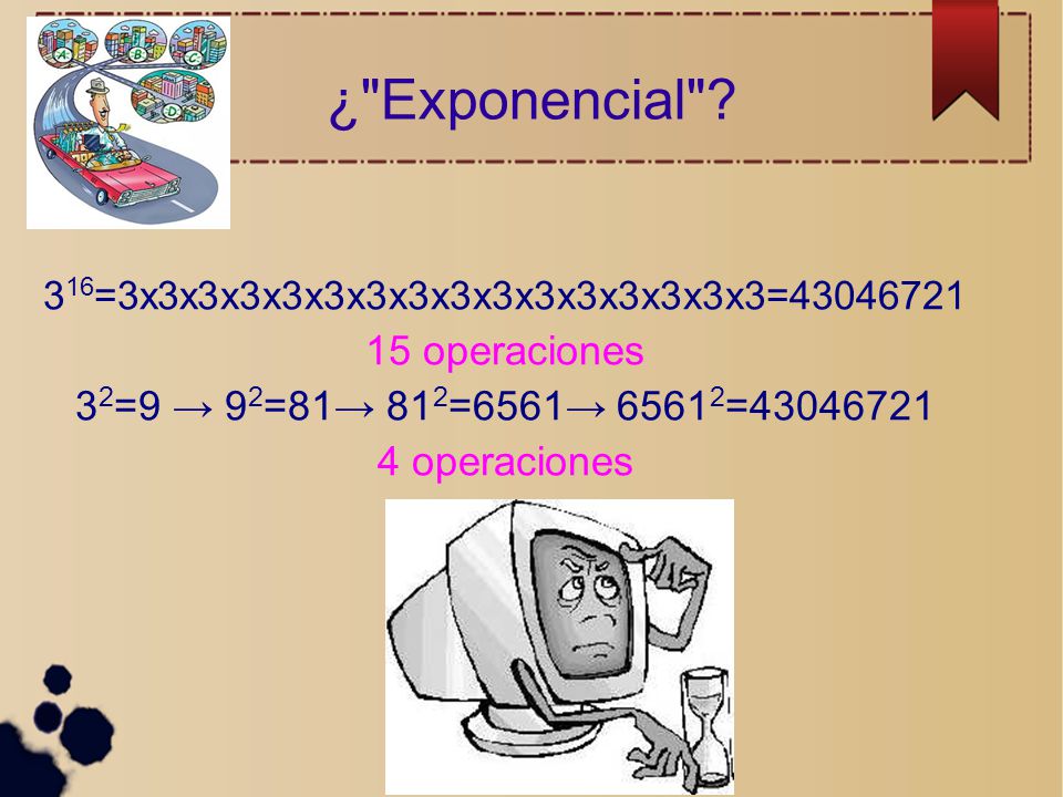 ¿ Exponencial 15 operaciones 32=9 → 92=81→ 812=6561→ 65612=