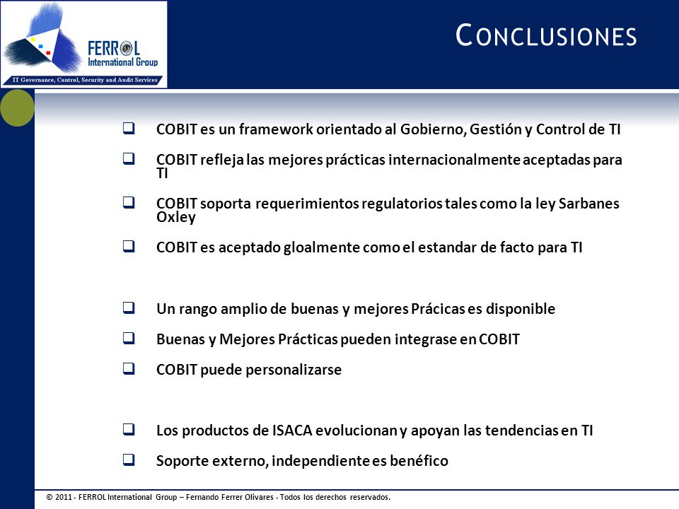 Conclusiones COBIT es un framework orientado al Gobierno, Gestión y Control de TI.