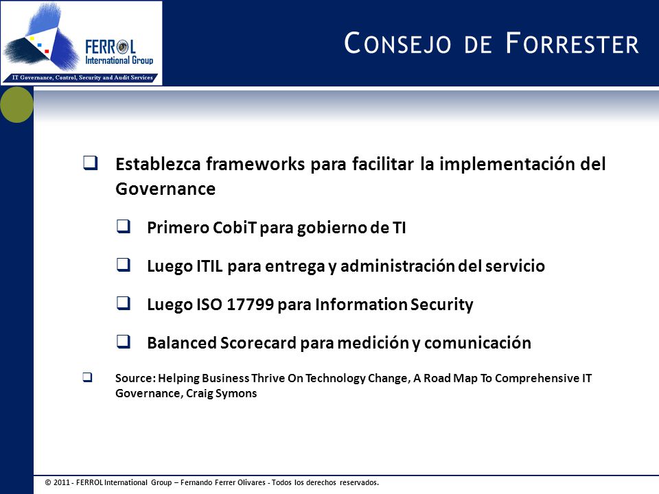 Consejo de Forrester Establezca frameworks para facilitar la implementación del Governance. Primero CobiT para gobierno de TI.
