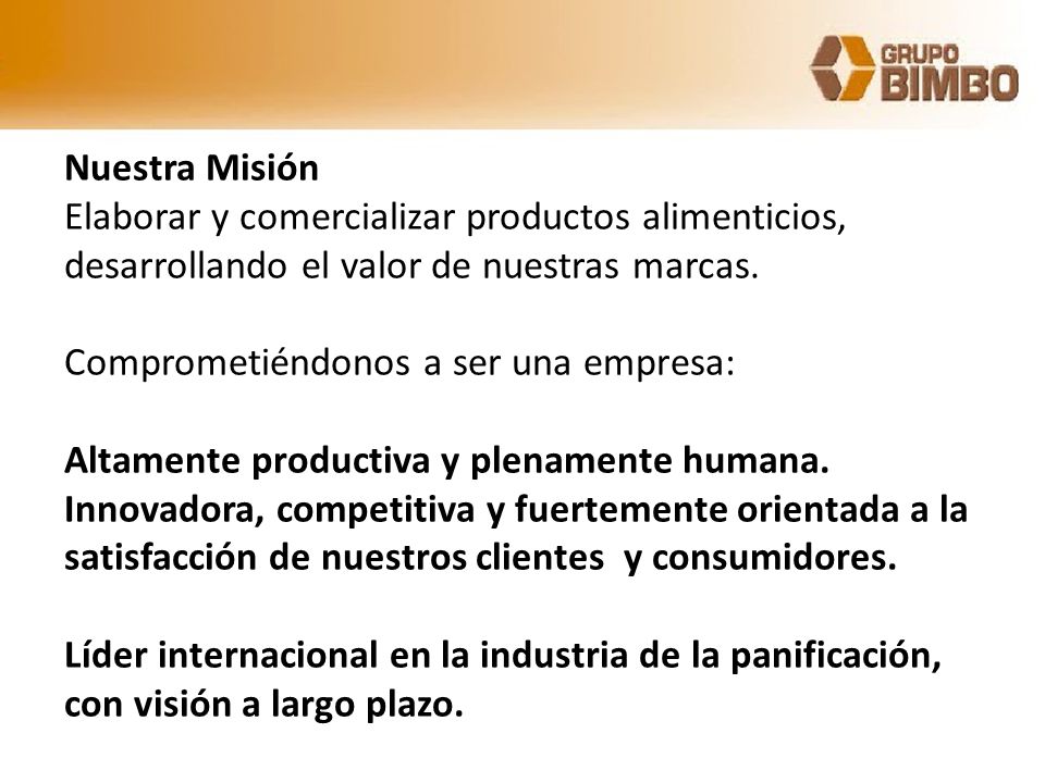 Nuestra Misión Elaborar y comercializar productos alimenticios, desarrollando el valor de nuestras marcas.