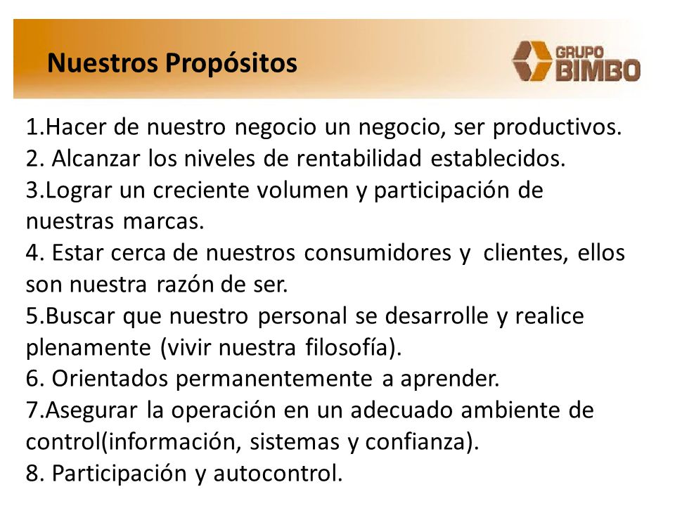 Nuestros Propósitos 1.Hacer de nuestro negocio un negocio, ser productivos. 2. Alcanzar los niveles de rentabilidad establecidos.