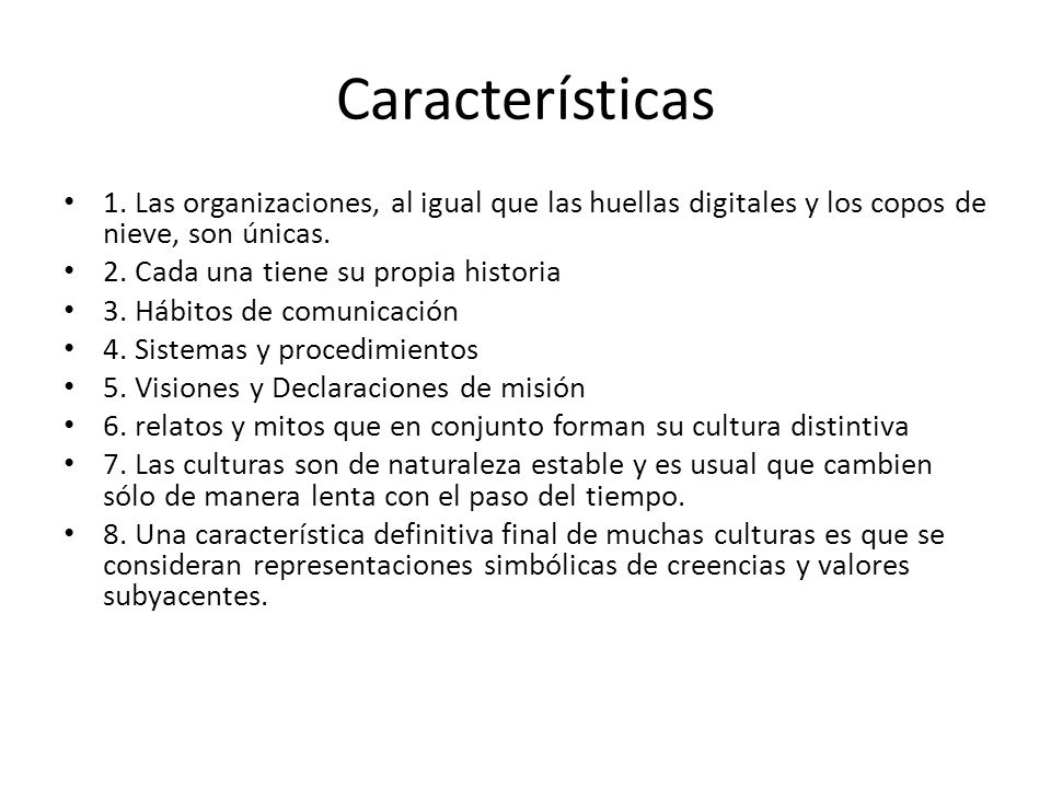 Características 1. Las organizaciones, al igual que las huellas digitales y los copos de nieve, son únicas.