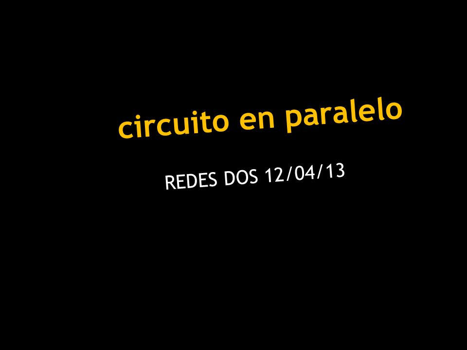 circuito en paralelo REDES DOS 12/04/13