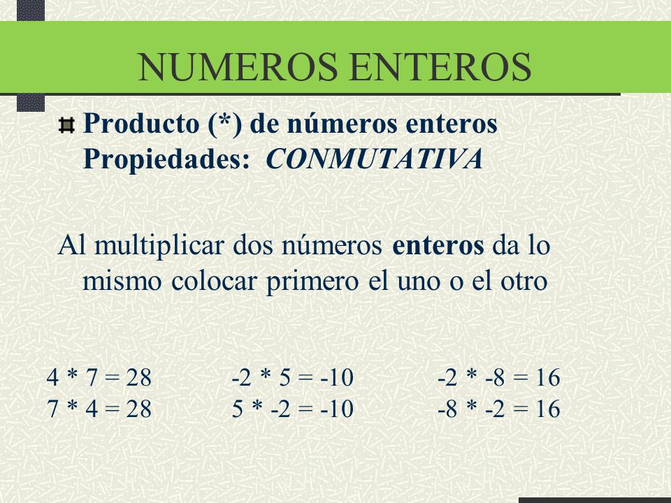 NUMEROS ENTEROS Producto (*) de números enteros Propiedades: CONMUTATIVA.