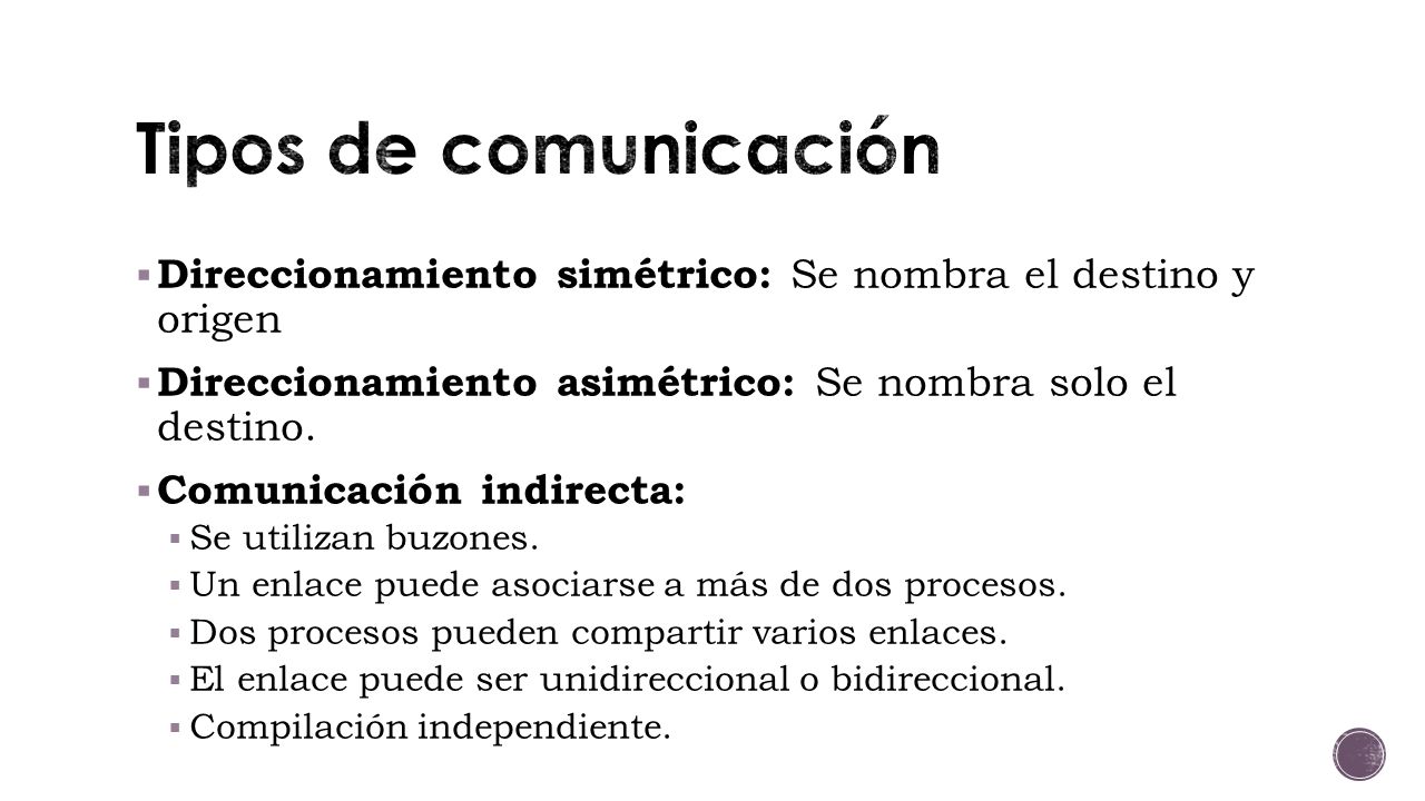 Tipos de comunicación Direccionamiento simétrico: Se nombra el destino y origen. Direccionamiento asimétrico: Se nombra solo el destino.