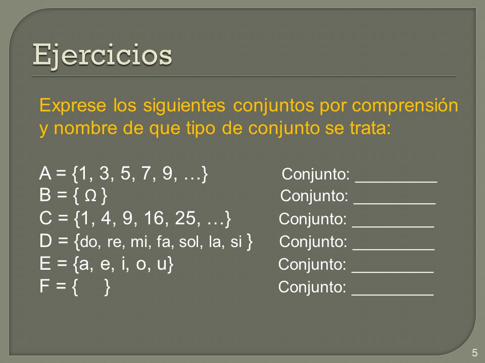 Ejercicios Exprese los siguientes conjuntos por comprensión y nombre de que tipo de conjunto se trata: